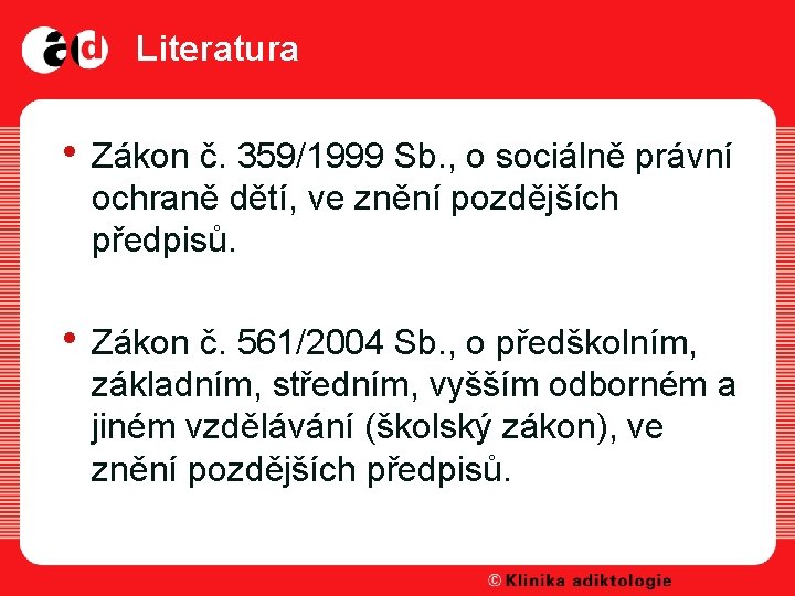 Literatura • Zákon č. 359/1999 Sb. , o sociálně právní ochraně dětí, ve znění