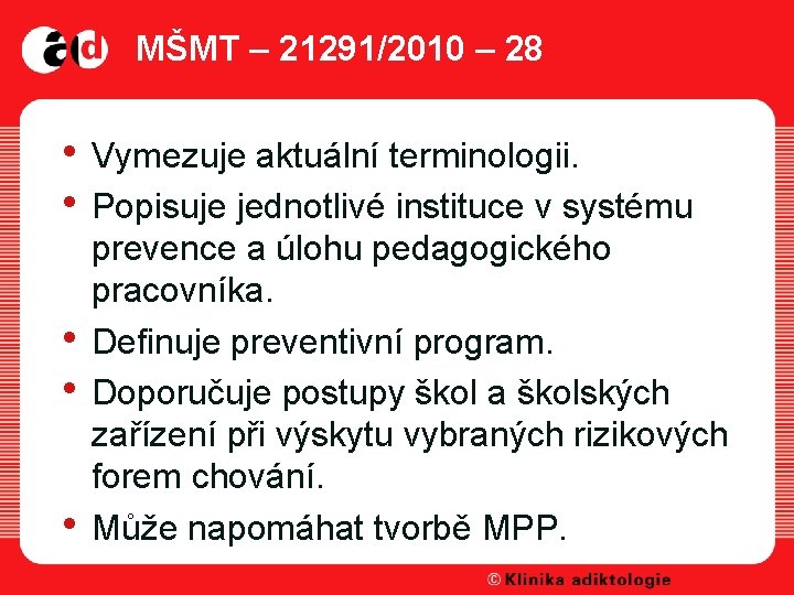 MŠMT – 21291/2010 – 28 • Vymezuje aktuální terminologii. • Popisuje jednotlivé instituce v