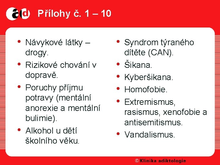 Přílohy č. 1 – 10 • • Návykové látky – drogy. Rizikové chování v