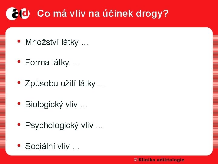 Co má vliv na účinek drogy? • Množství látky … • Forma látky …