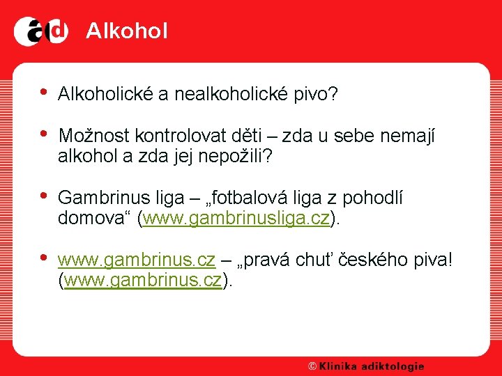 Alkohol • Alkoholické a nealkoholické pivo? • Možnost kontrolovat děti – zda u sebe