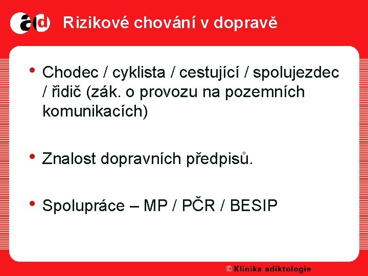 Rizikové chování v dopravě • Chodec / cyklista / cestující / spolujezdec / řidič