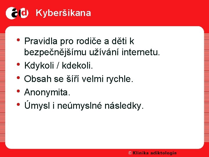 Kyberšikana • Pravidla pro rodiče a děti k • • bezpečnějšímu užívání internetu. Kdykoli