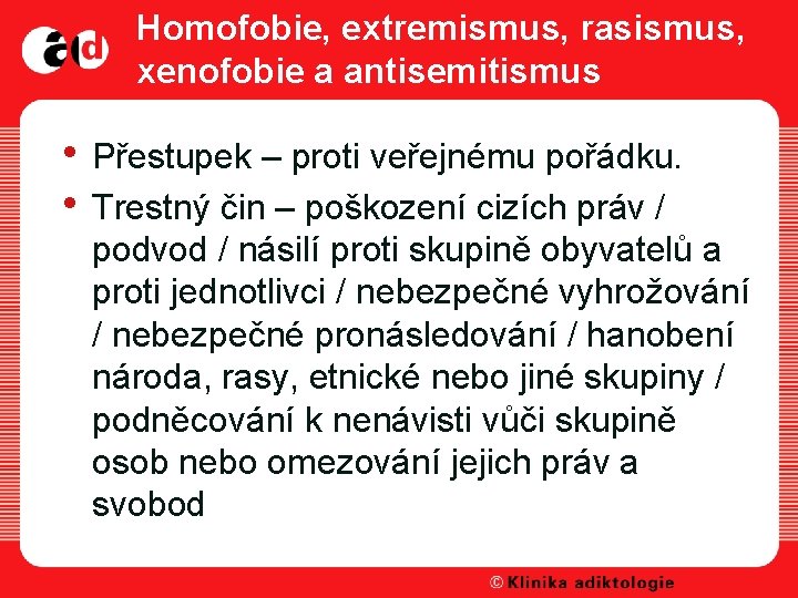 Homofobie, extremismus, rasismus, xenofobie a antisemitismus • Přestupek – proti veřejnému pořádku. • Trestný