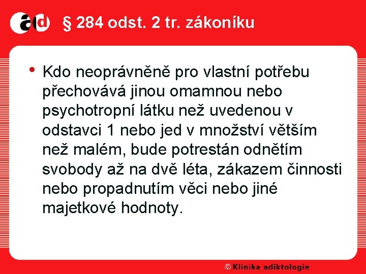 § 284 odst. 2 tr. zákoníku • Kdo neoprávněně pro vlastní potřebu přechovává jinou