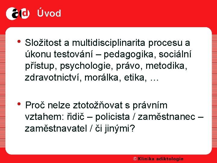 Úvod • Složitost a multidisciplinarita procesu a úkonu testování – pedagogika, sociální přístup, psychologie,