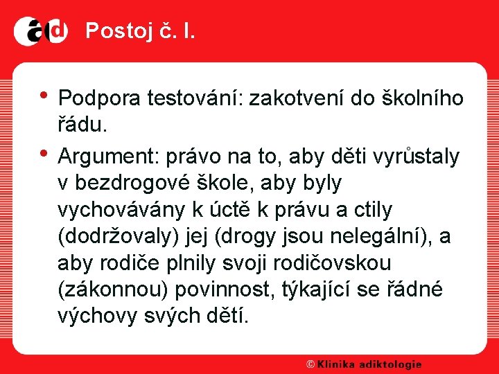 Postoj č. I. • Podpora testování: zakotvení do školního • řádu. Argument: právo na