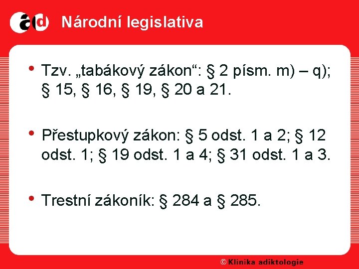 Národní legislativa • Tzv. „tabákový zákon“: § 2 písm. m) – q); § 15,