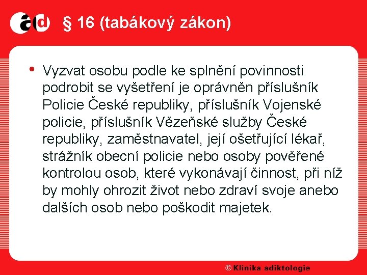 § 16 (tabákový zákon) • Vyzvat osobu podle ke splnění povinnosti podrobit se vyšetření