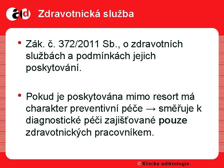 Zdravotnická služba • Zák. č. 372/2011 Sb. , o zdravotních službách a podmínkách jejich