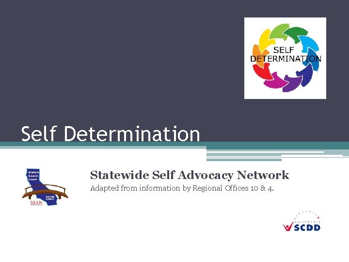 Self Determination Statewide Self Advocacy Network Adapted from information by Regional Offices 10 &