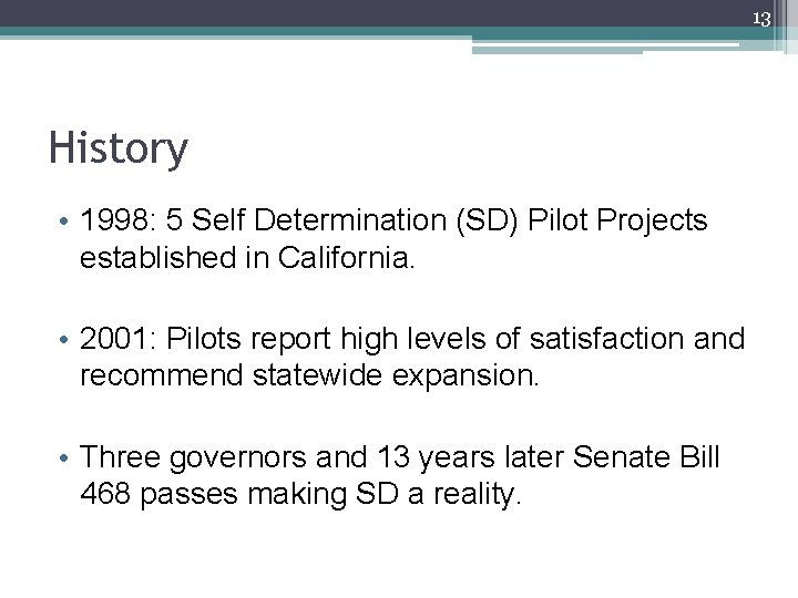 13 History • 1998: 5 Self Determination (SD) Pilot Projects established in California. •