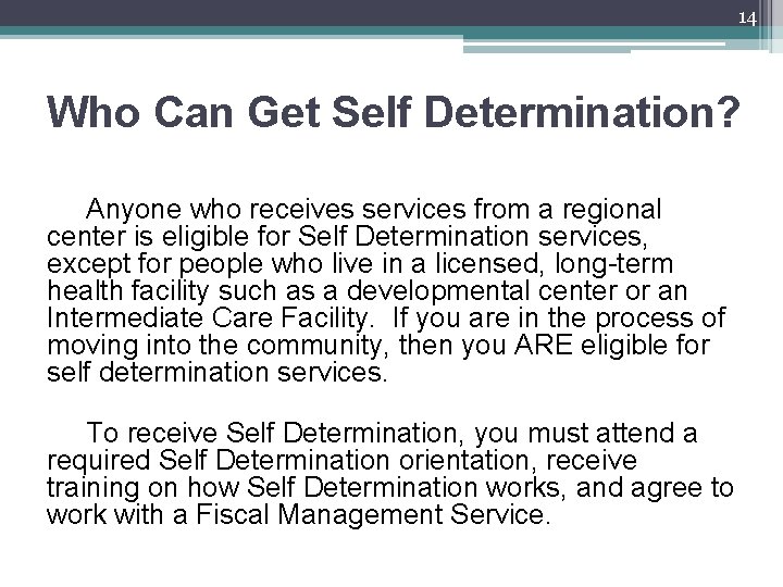 14 Who Can Get Self Determination? Anyone who receives services from a regional center