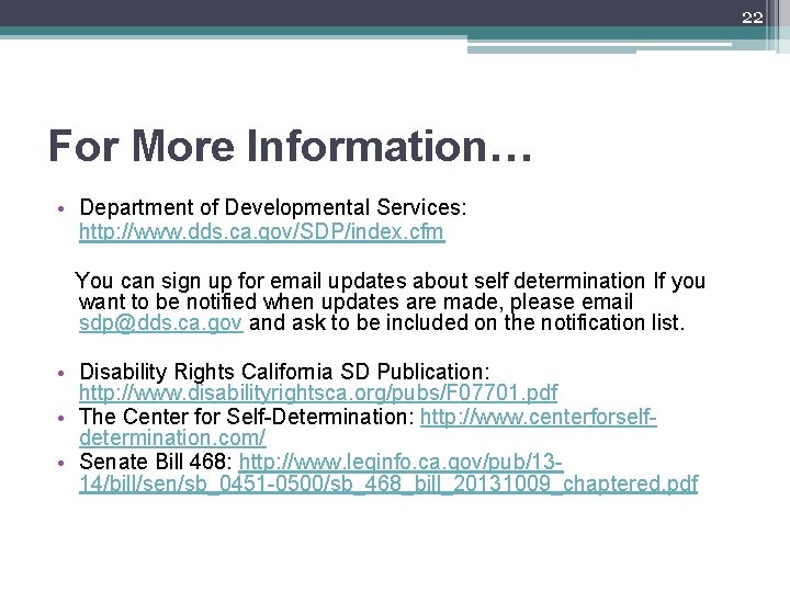 22 For More Information… • Department of Developmental Services: http: //www. dds. ca. gov/SDP/index.