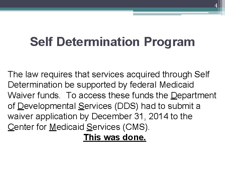 4 Self Determination Program The law requires that services acquired through Self Determination be