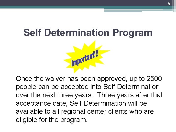 6 Self Determination Program Once the waiver has been approved, up to 2500 people