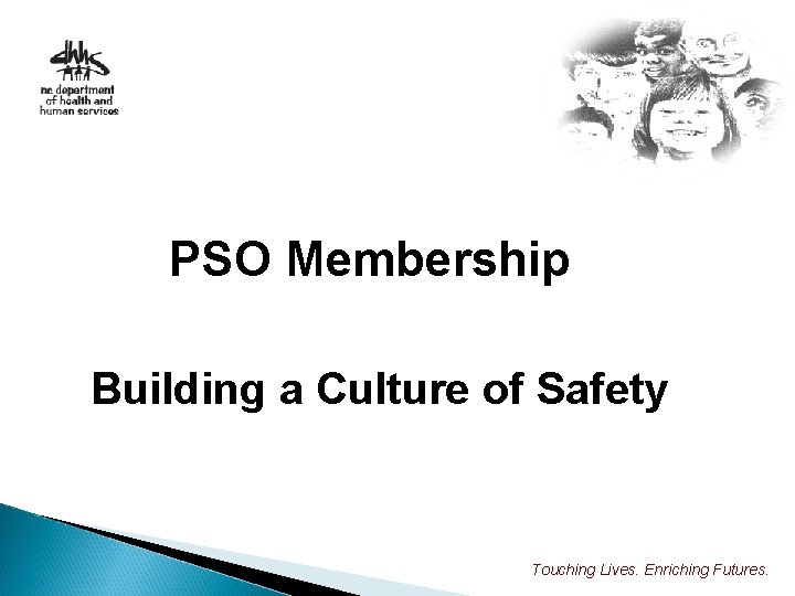 PSO Membership Building a Culture of Safety Touching Lives. Enriching Futures. 