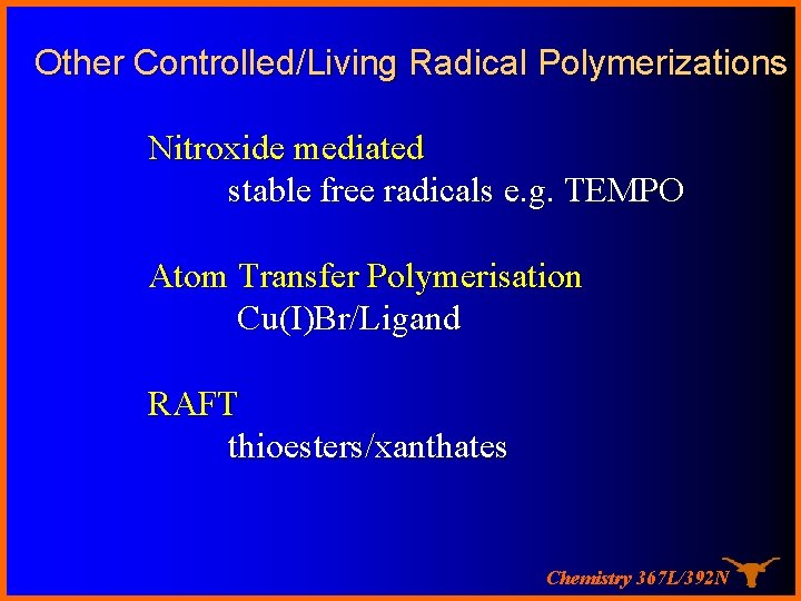 Other Controlled/Living Radical Polymerizations Nitroxide mediated stable free radicals e. g. TEMPO Atom Transfer