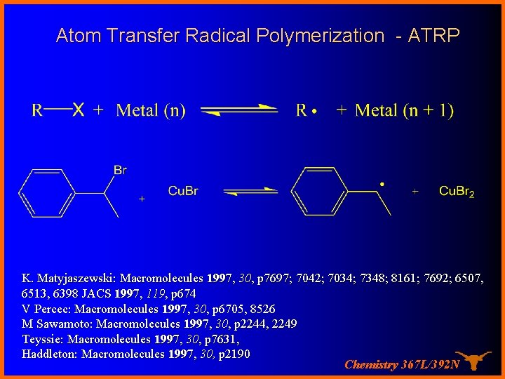 Atom Transfer Radical Polymerization - ATRP K. Matyjaszewski: Macromolecules 1997, 30, p 7697; 7042;