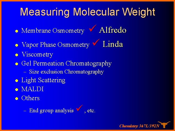 Measuring Molecular Weight l l Membrane Osmometry Alfredo Vapor Phase Osmometry Linda Viscometry Gel