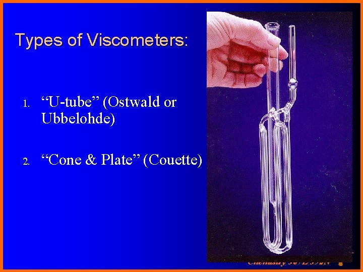 Types of Viscometers: 1. “U-tube” (Ostwald or Ubbelohde) 2. “Cone & Plate” (Couette) Chemistry