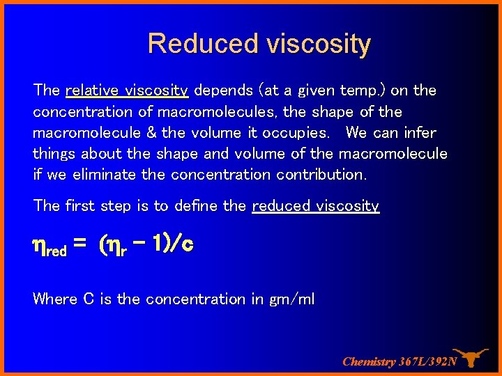 Reduced viscosity The relative viscosity depends (at a given temp. ) on the concentration