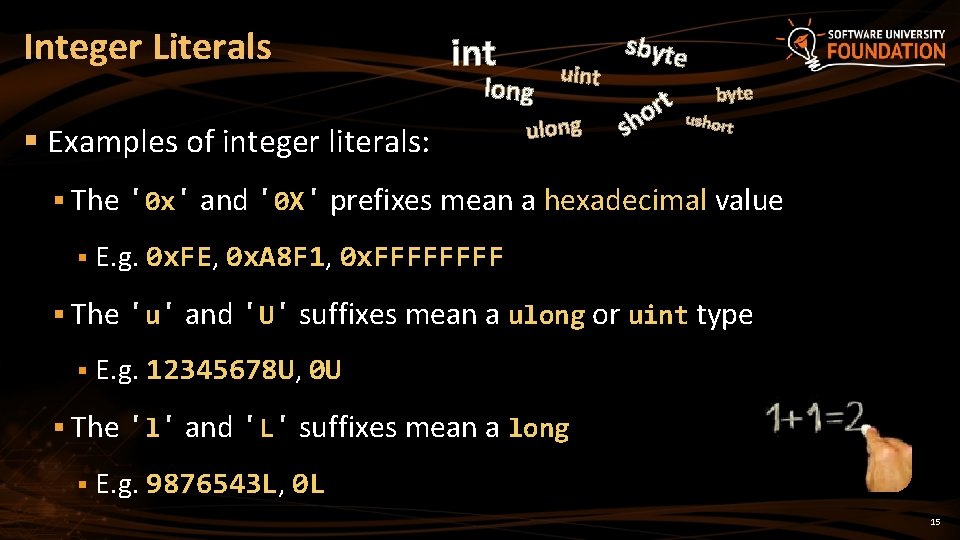Integer Literals int long § Examples of integer literals: uint ulong sbyte rt o