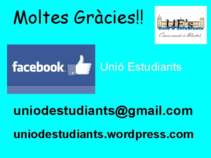 Moltes Gràcies!! Unió Estudiants uniodestudiants@gmail. com uniodestudiants. wordpress. com 
