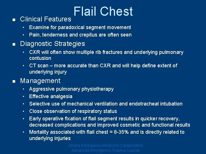 n Flail Chest Clinical Features • Examine for paradoxical segment movement • Pain, tenderness n Flail Chest Clinical Features • Examine for paradoxical segment movement • Pain, tenderness