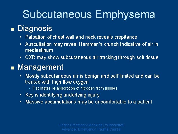 Subcutaneous Emphysema n Diagnosis • Palpation of chest wall and neck reveals crepitance • Subcutaneous Emphysema n Diagnosis • Palpation of chest wall and neck reveals crepitance •