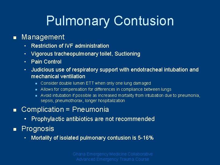 Pulmonary Contusion n Management • • Restriction of IVF administration Vigorous tracheopulmonary toilet, Suctioning Pulmonary Contusion n Management • • Restriction of IVF administration Vigorous tracheopulmonary toilet, Suctioning
