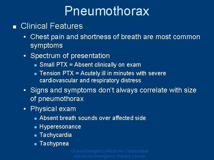 Pneumothorax n Clinical Features • Chest pain and shortness of breath are most common Pneumothorax n Clinical Features • Chest pain and shortness of breath are most common