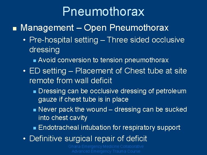 Pneumothorax n Management – Open Pneumothorax • Pre-hospital setting – Three sided occlusive dressing Pneumothorax n Management – Open Pneumothorax • Pre-hospital setting – Three sided occlusive dressing