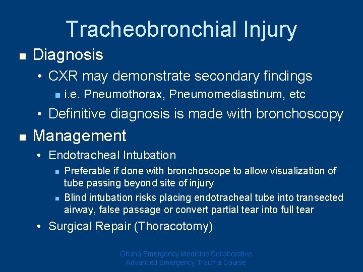 Tracheobronchial Injury n Diagnosis • CXR may demonstrate secondary findings n i. e. Pneumothorax, Tracheobronchial Injury n Diagnosis • CXR may demonstrate secondary findings n i. e. Pneumothorax,