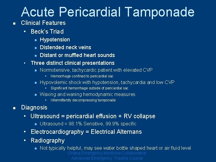 Acute Pericardial Tamponade n Clinical Features • Beck’s Triad Hypotension n Distended neck veins Acute Pericardial Tamponade n Clinical Features • Beck’s Triad Hypotension n Distended neck veins