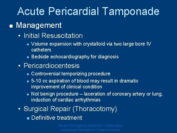 Acute Pericardial Tamponade n Management • Initial Resuscitation n n Volume expansion with crystalloid Acute Pericardial Tamponade n Management • Initial Resuscitation n n Volume expansion with crystalloid