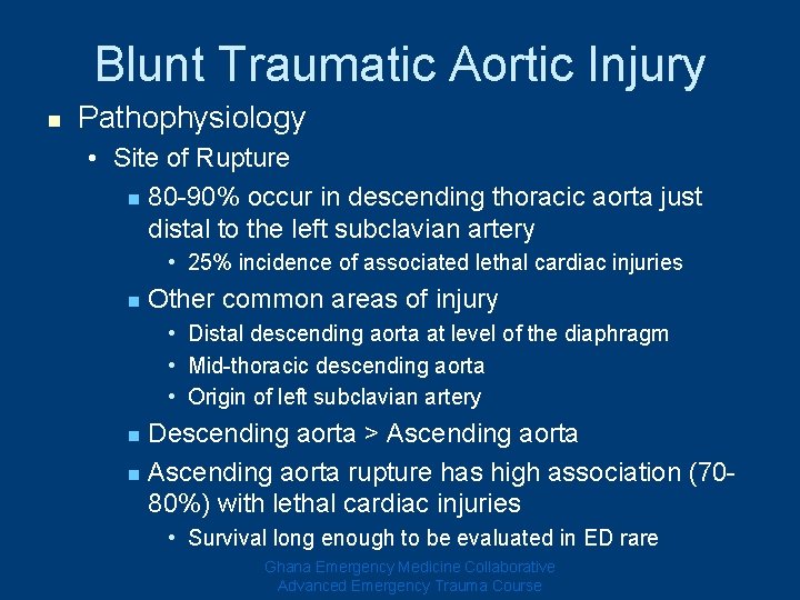 Blunt Traumatic Aortic Injury n Pathophysiology • Site of Rupture n 80 -90% occur Blunt Traumatic Aortic Injury n Pathophysiology • Site of Rupture n 80 -90% occur