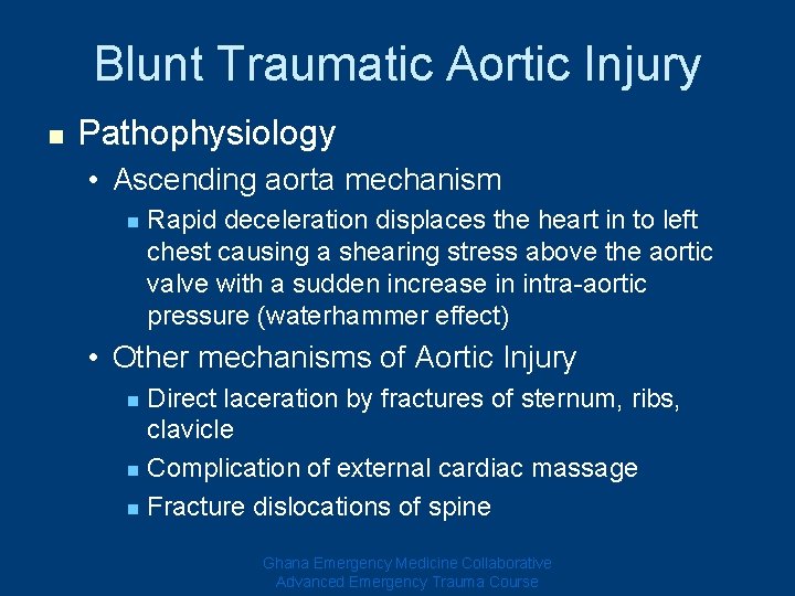 Blunt Traumatic Aortic Injury n Pathophysiology • Ascending aorta mechanism n Rapid deceleration displaces Blunt Traumatic Aortic Injury n Pathophysiology • Ascending aorta mechanism n Rapid deceleration displaces