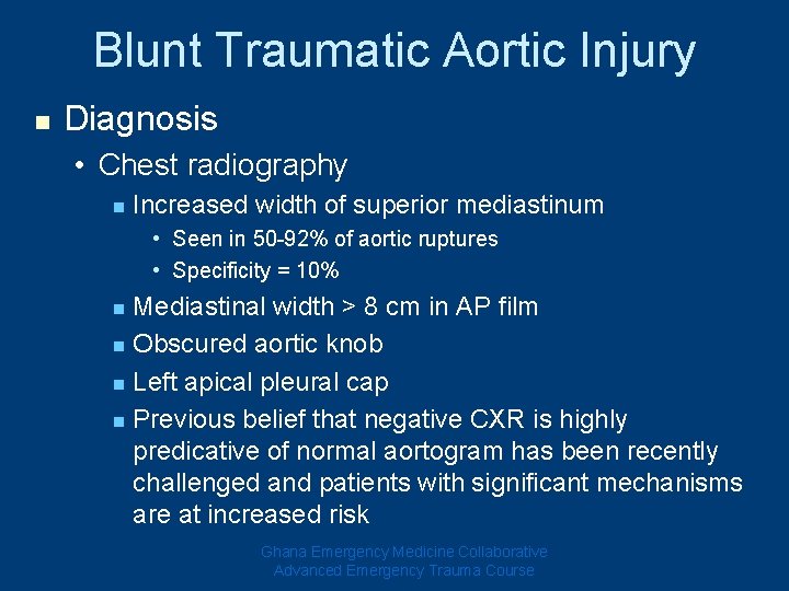 Blunt Traumatic Aortic Injury n Diagnosis • Chest radiography n Increased width of superior Blunt Traumatic Aortic Injury n Diagnosis • Chest radiography n Increased width of superior