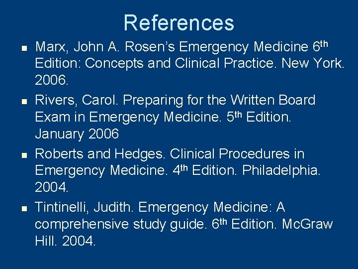 References n n Marx, John A. Rosen’s Emergency Medicine 6 th Edition: Concepts and References n n Marx, John A. Rosen’s Emergency Medicine 6 th Edition: Concepts and
