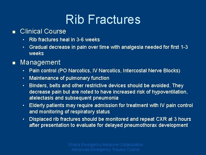 Rib Fractures n Clinical Course • Rib fractures heal in 3 -6 weeks • Rib Fractures n Clinical Course • Rib fractures heal in 3 -6 weeks •