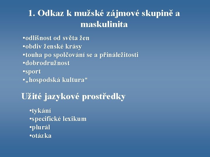 1. Odkaz k mužské zájmové skupině a maskulinita • odlišnost od světa žen •