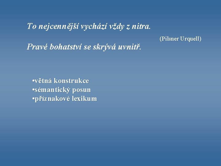 To nejcennější vychází vždy z nitra. Pravé bohatství se skrývá uvnitř. • větná konstrukce
