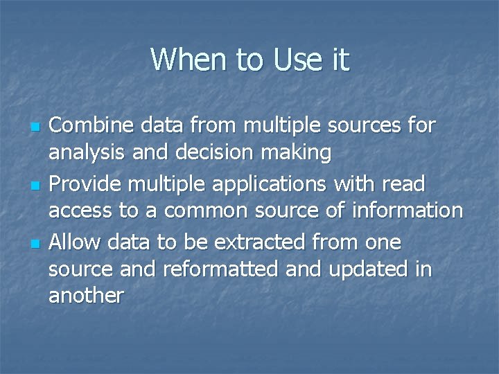 When to Use it n n n Combine data from multiple sources for analysis