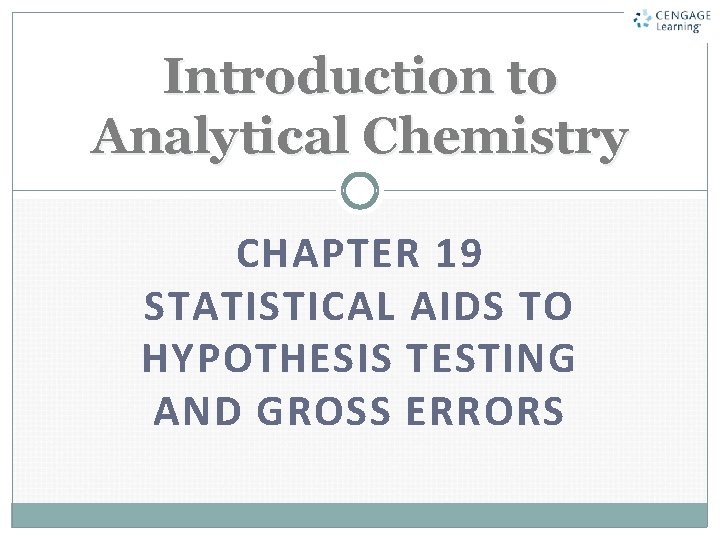 Introduction to Analytical Chemistry CHAPTER 19 STATISTICAL AIDS