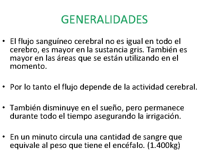 GENERALIDADES • El flujo sanguíneo cerebral no es igual en todo el cerebro, es GENERALIDADES • El flujo sanguíneo cerebral no es igual en todo el cerebro, es