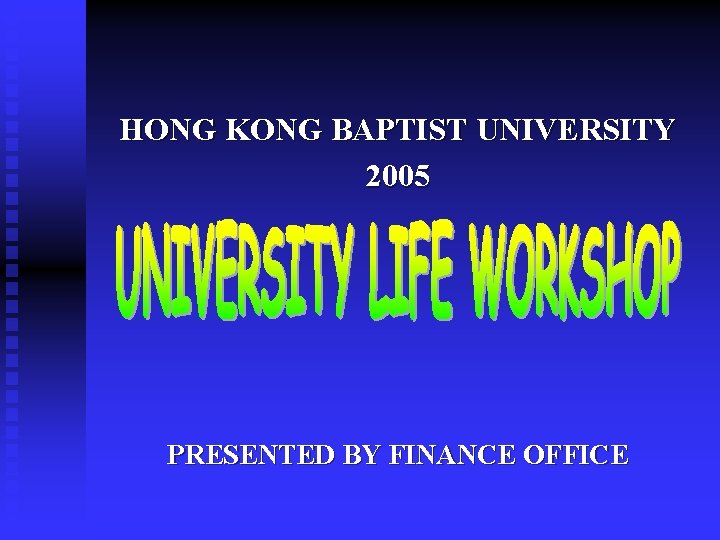 HONG KONG BAPTIST UNIVERSITY 2005 PRESENTED BY FINANCE OFFICE 
