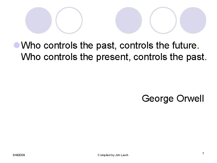 l Who controls the past, controls the future. Who controls the present, controls the