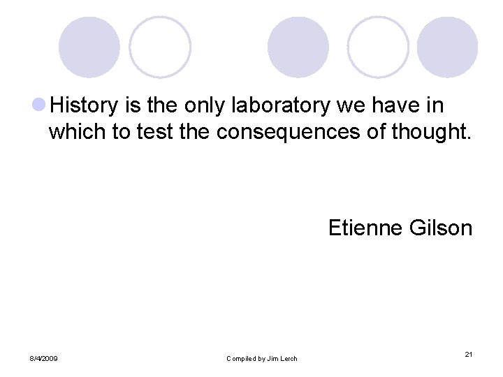 l History is the only laboratory we have in which to test the consequences