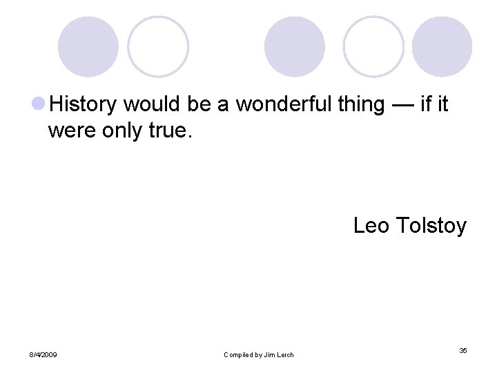 l History would be a wonderful thing — if it were only true. Leo